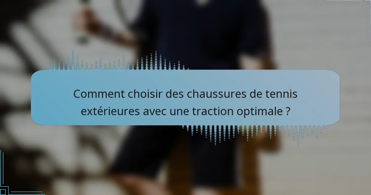 Comment choisir des chaussures de tennis extérieures avec une traction optimale ?