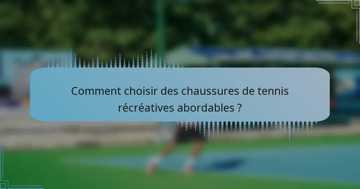 Comment choisir des chaussures de tennis récréatives abordables ?