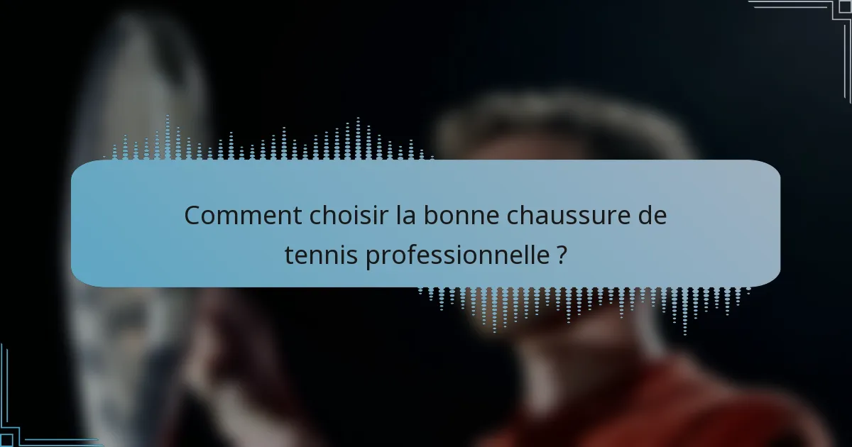 Comment choisir la bonne chaussure de tennis professionnelle ?