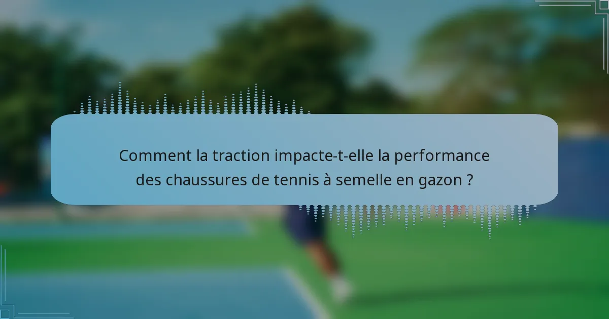 Comment la traction impacte-t-elle la performance des chaussures de tennis à semelle en gazon ?