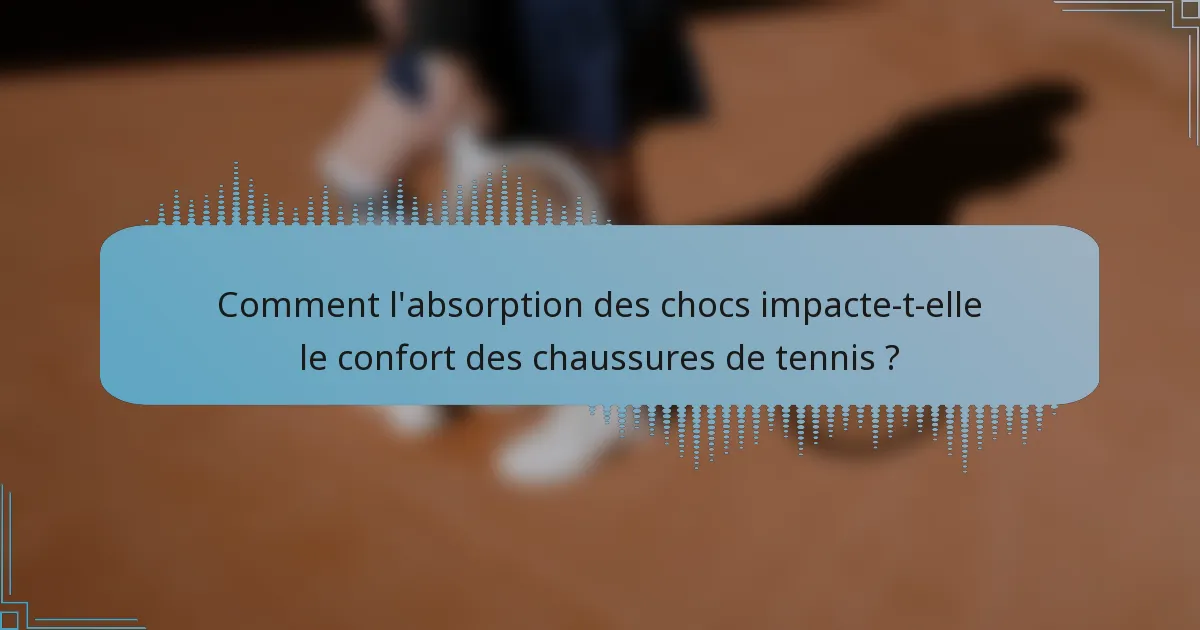 Comment l'absorption des chocs impacte-t-elle le confort des chaussures de tennis ?