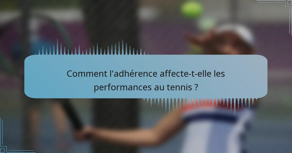Comment l'adhérence affecte-t-elle les performances au tennis ?