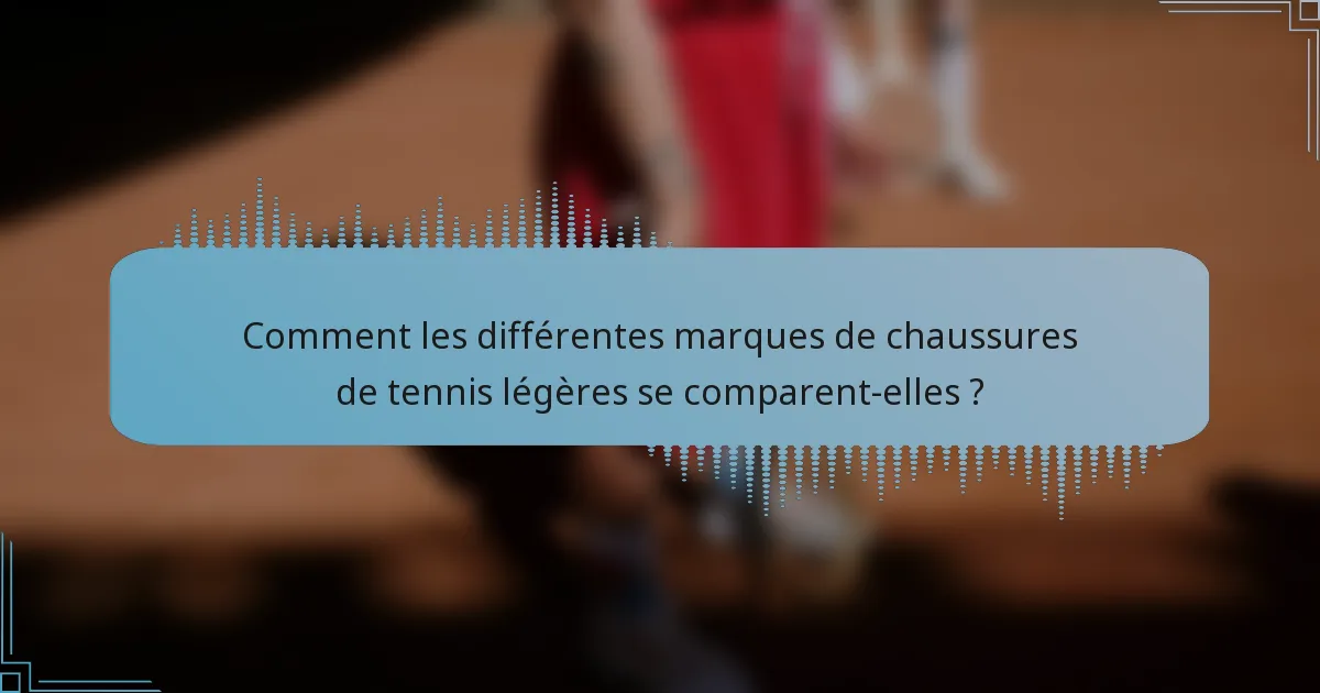 Comment les différentes marques de chaussures de tennis légères se comparent-elles ?