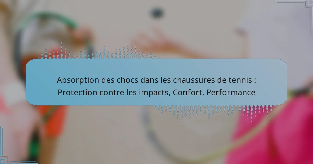 Absorption des chocs dans les chaussures de tennis : Protection contre les impacts, Confort, Performance