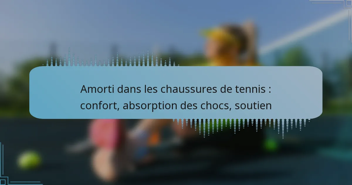 Amorti dans les chaussures de tennis : confort, absorption des chocs, soutien