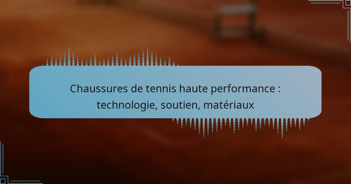 Chaussures de tennis haute performance : technologie, soutien, matériaux