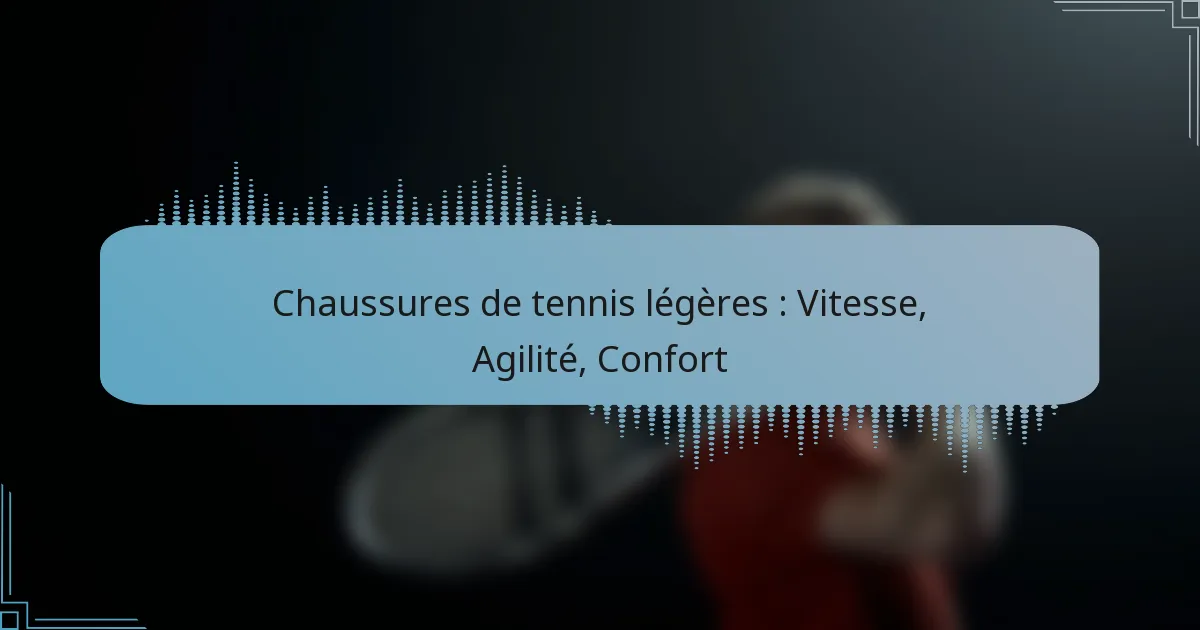 Chaussures de tennis légères : Vitesse, Agilité, Confort