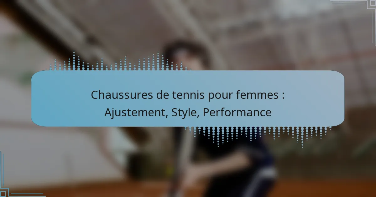 Chaussures de tennis pour femmes : Ajustement, Style, Performance