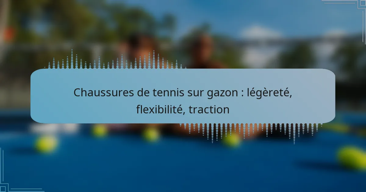Chaussures de tennis sur gazon : légèreté, flexibilité, traction