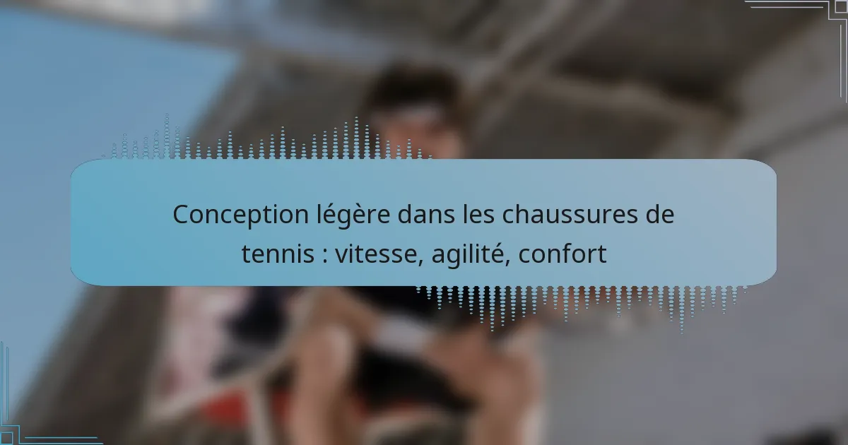 Conception légère dans les chaussures de tennis : vitesse, agilité, confort