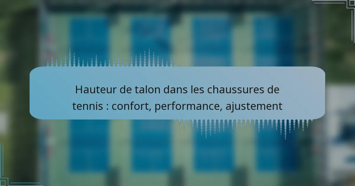 Hauteur de talon dans les chaussures de tennis : confort, performance, ajustement