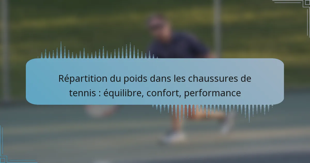 Répartition du poids dans les chaussures de tennis : équilibre, confort, performance