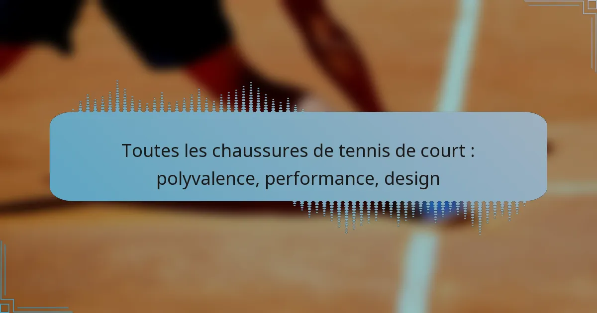 Toutes les chaussures de tennis de court : polyvalence, performance, design