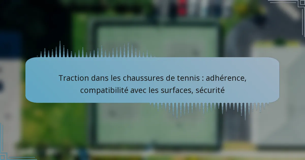 Traction dans les chaussures de tennis : adhérence, compatibilité avec les surfaces, sécurité