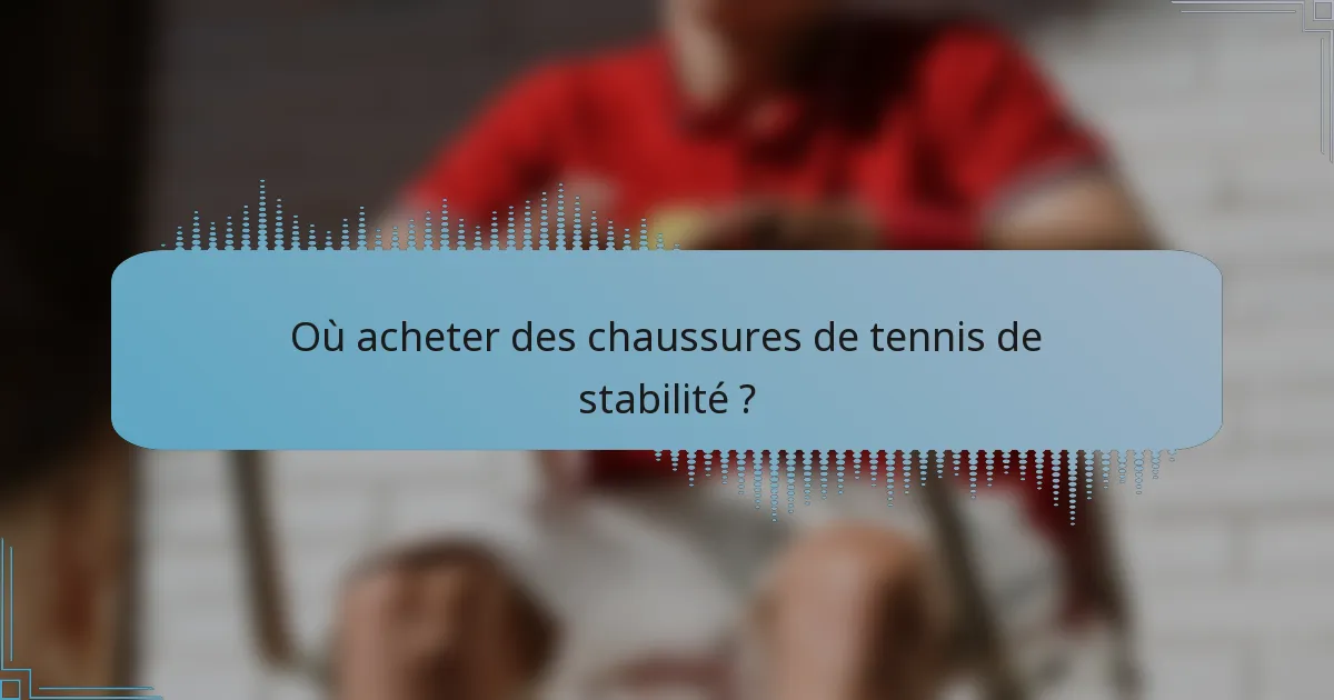 Où acheter des chaussures de tennis de stabilité ?