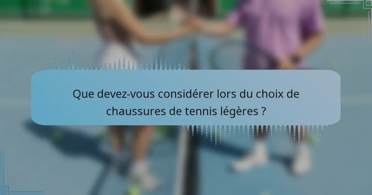 Que devez-vous considérer lors du choix de chaussures de tennis légères ?