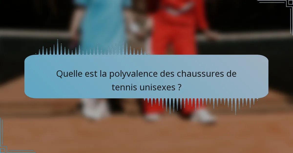 Quelle est la polyvalence des chaussures de tennis unisexes ?