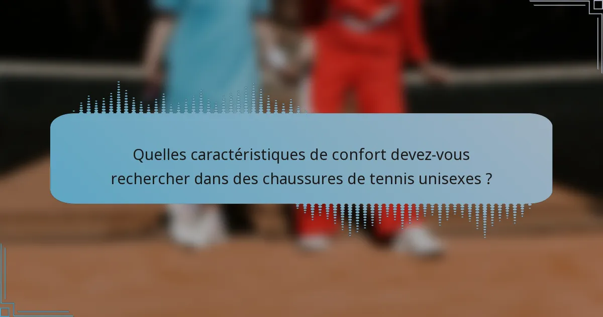 Quelles caractéristiques de confort devez-vous rechercher dans des chaussures de tennis unisexes ?