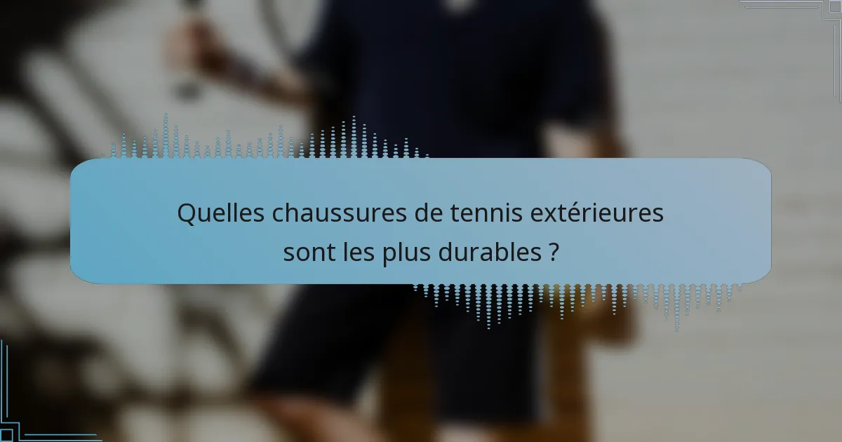 Quelles chaussures de tennis extérieures sont les plus durables ?