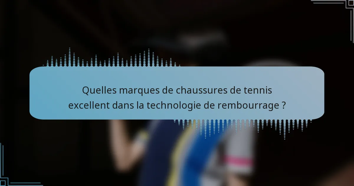 Quelles marques de chaussures de tennis excellent dans la technologie de rembourrage ?