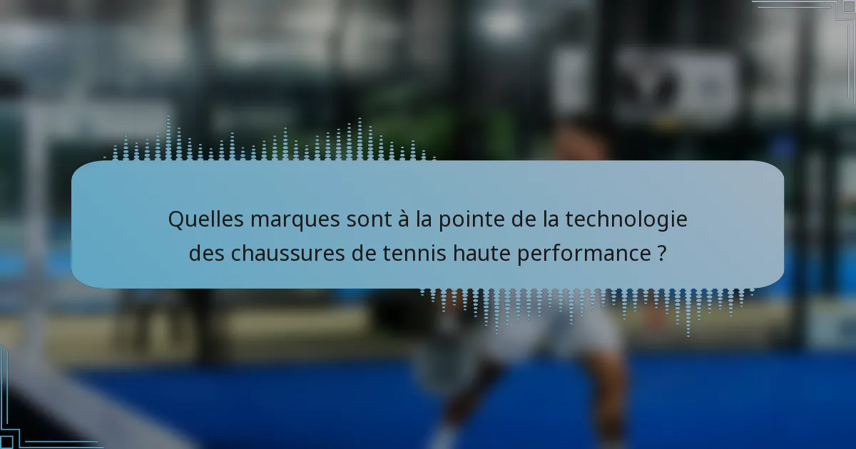 Quelles marques sont à la pointe de la technologie des chaussures de tennis haute performance ?