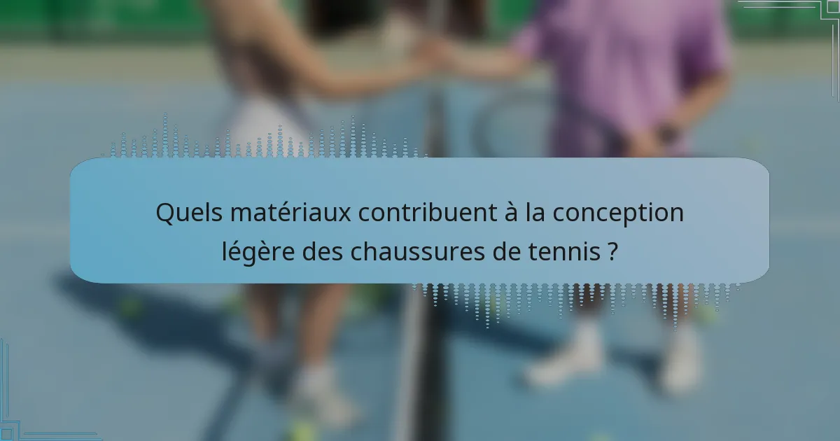 Quels matériaux contribuent à la conception légère des chaussures de tennis ?