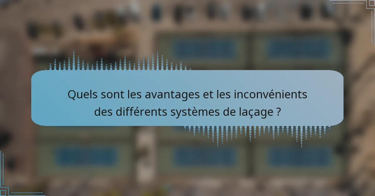 Quels sont les avantages et les inconvénients des différents systèmes de laçage ?