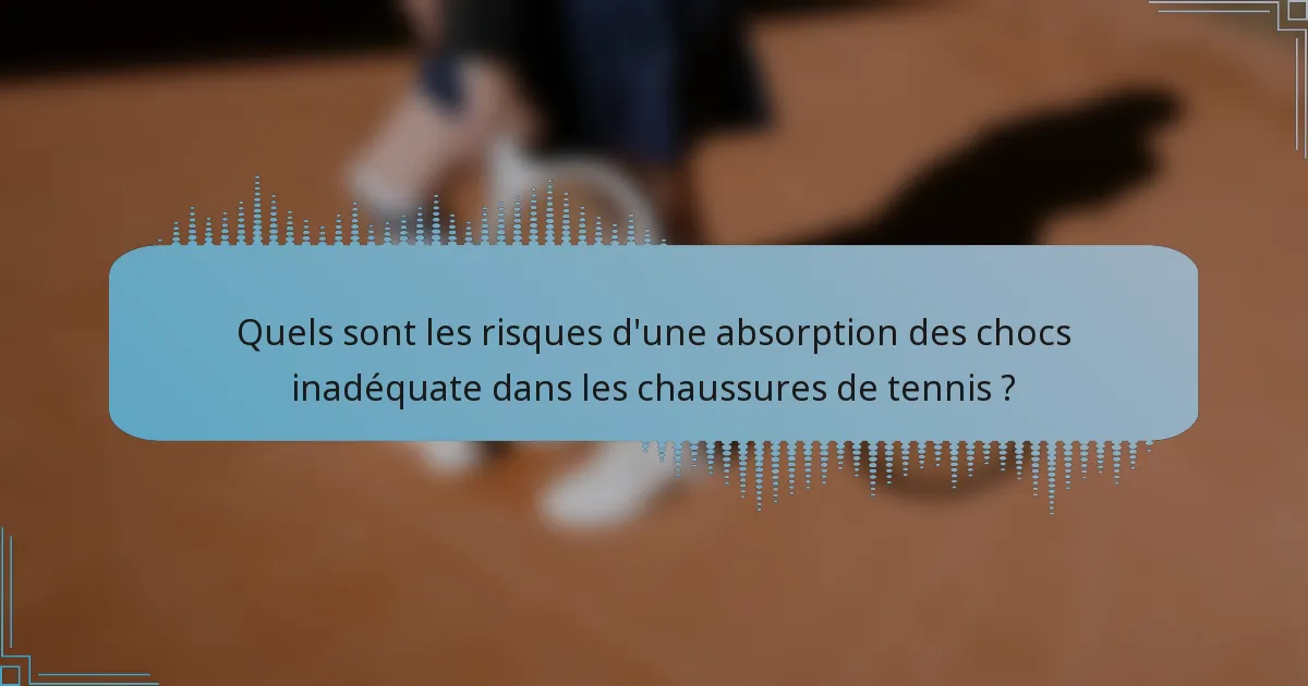 Quels sont les risques d'une absorption des chocs inadéquate dans les chaussures de tennis ?