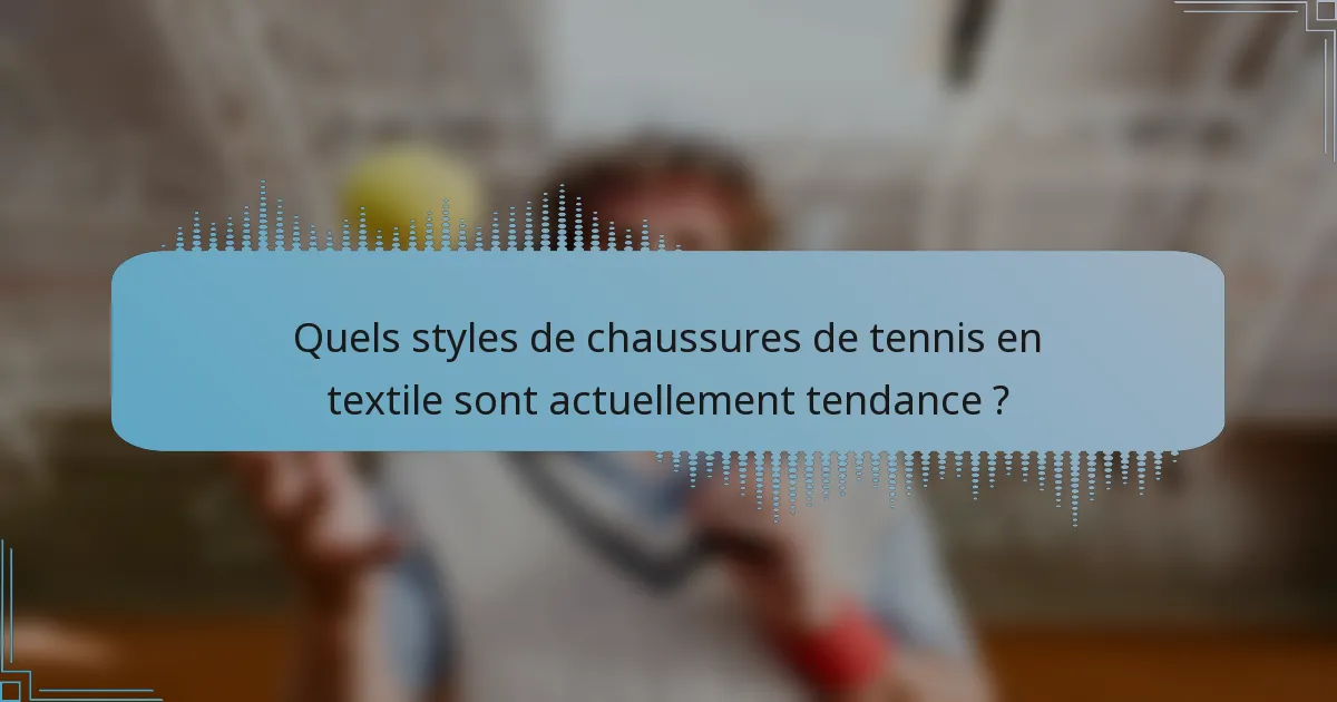 Quels styles de chaussures de tennis en textile sont actuellement tendance ?