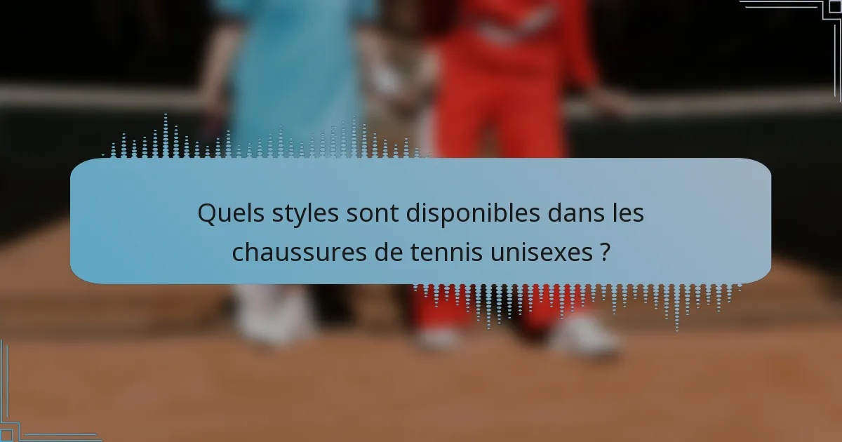 Quels styles sont disponibles dans les chaussures de tennis unisexes ?